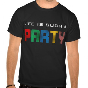 Life Is Such A Party Funny Quotes T Shirt