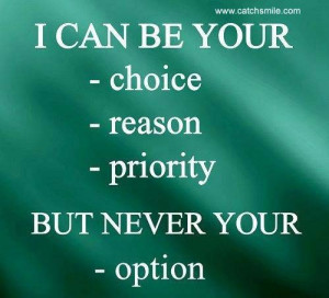 Can Be Your Choice, Reason, Priority But Never Your - Option