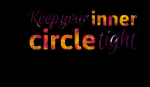Quotes Picture: keep your inner circle tight