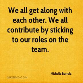 Michelle Burrola - We all get along with each other. We all contribute ...