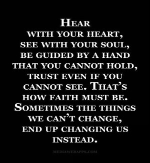 Hear with your heart, see with your soul, be guided by a hand that you ...