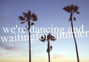 We're dancing and waiting for summer