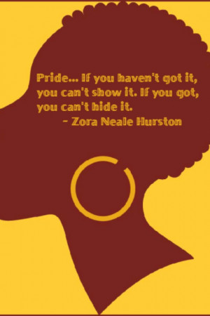 Pride-have some! -Zora Neale Hurston