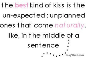 The best kind of kisses are unexpected ones” quote.