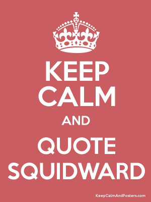 Quote Squidward!