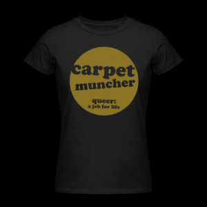 Black carpet muncher Women's Tees