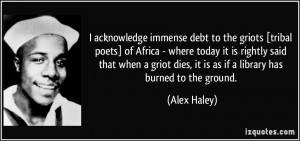 acknowledge immense debt to the griots [tribal poets] of Africa ...