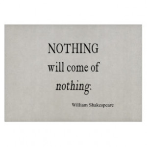Nothing Will Come of Nothing Shakespeare Quote Cutting Board