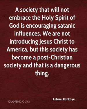 society that will not embrace the Holy Spirit of God is encouraging ...