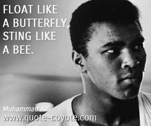 quotes - Float like a butterfly, sting like a bee.