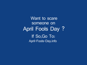 Want to Scare Someone on April Fools Day! ~ April Fool Quote
