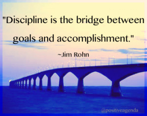 Discipline Is The Bridge Between Goals And Accomplishment - Discipline ...