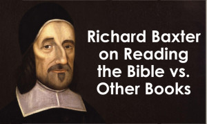 Richard Baxter Quotes on Reading the Bible vs. Other Books