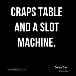 Celine Dion - craps table and a slot machine.