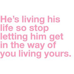 True-- Ladies, do not allow your ex to take your life away from you or ...