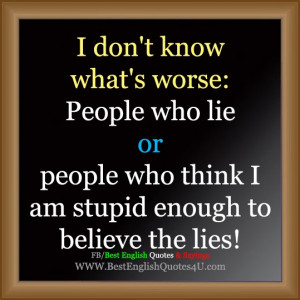 don't know what's worse: People who lie or...