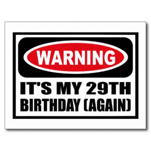 29 Birthday Warning it's my 29th birthday