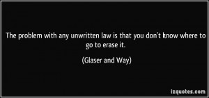 The problem with any unwritten law is that you don't know where to go ...