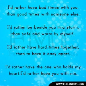 rather have bad times with you, than good times with someone ...
