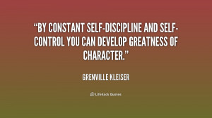 By constant self-discipline and self-control you can develop greatness ...