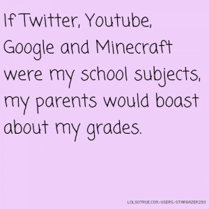 If Twitter, Youtube, Google and Minecraft were my school subjects, my ...