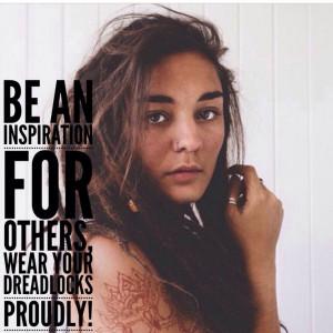 Be an inspiration for others, wear your dreadlocks proudly! Send your ...