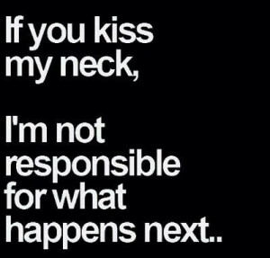 If you kiss my neck love quotes sexy quotes kiss quote relationship ...