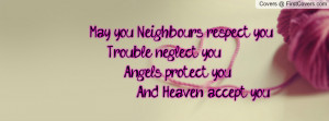 May you Neighbours respect you, Trouble neglect you , Angels protect ...
