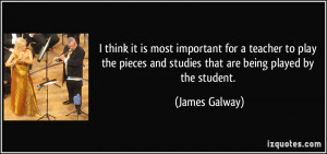... and studies that are being played by the student. - James Galway