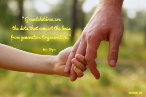 Grandchildren are the dots that connect the lines from generation to ...