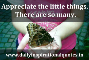 Appreciate the little things. There are so many… ( Inspiring Quotes ...