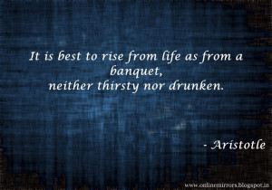 Top 35 Aristotle quotes - It is best to rise from life as from a ...