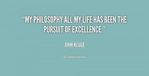 My philosophy all my life has been the pursuit of excellence.”