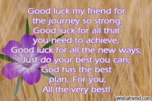 good luck my friend for the journey so strong good luck for all that ...