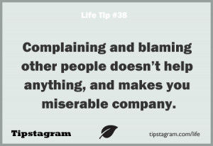 Complaining And Blaming Other People Doesn’t Help Anything, And ...