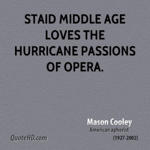 Staid middle age loves the hurricane passions of opera.