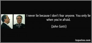 quote-i-never-lie-because-i-don-t-fear-anyone-you-only-lie-when-you-re ...