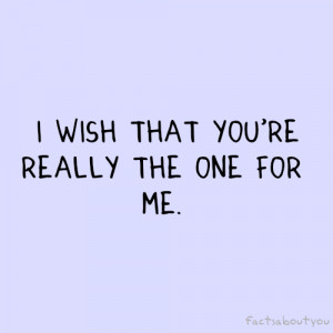 wish that you're really the one for me . 
