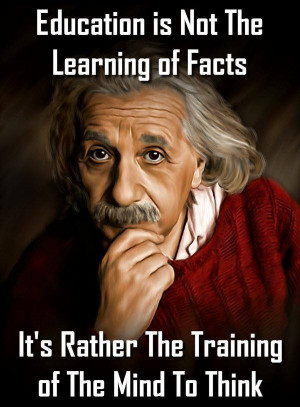 Albert Einstein: Education Is Not The Learning Of Facts. It’s Rather ...