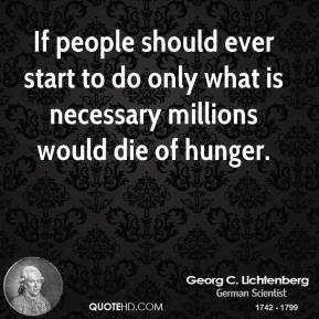 Georg C. Lichtenberg - If people should ever start to do only what is ...