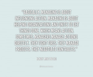 Basically, managing is about influencing action. Managing is about ...