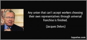 ... through universal franchise is finished. - Jacques Delors
