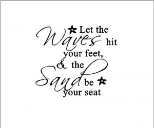 your feet and the sand be your seat...Beach Wall Quote Words Sayings ...