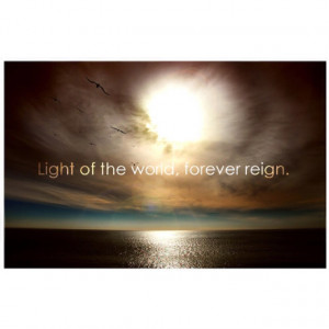 light of the world...