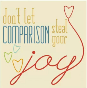 Don't let comparison steal your joy.