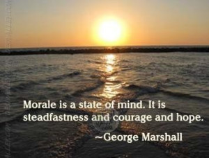 Morale is a state of mind.It is Steadfastness and courage and hope.
