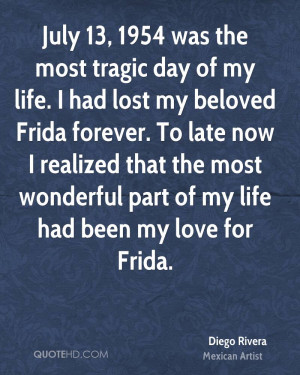 1954 was the most tragic day of my life. I had lost my beloved Frida ...