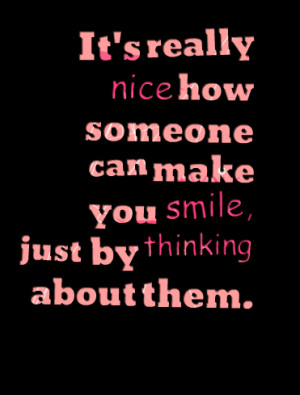 Quotes Picture: it's really nice how someone can make you smile, just ...