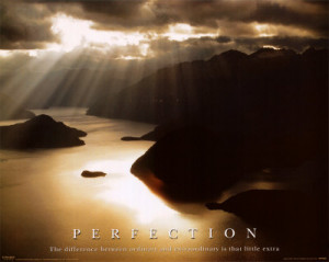 ... in our lives to be perfect perfection doesn t exist not really however