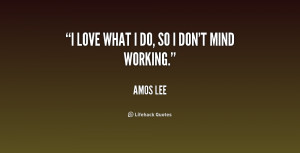 quote Amos Lee i love what i do so i 194915 png